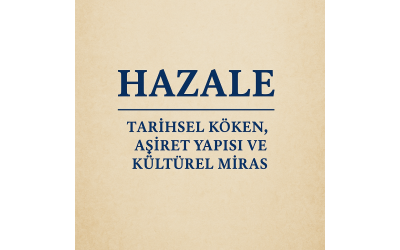 HAZALE – TARİHSEL KÖKEN, AŞİRET YAPISI VE KÜLTÜREL MİRAS