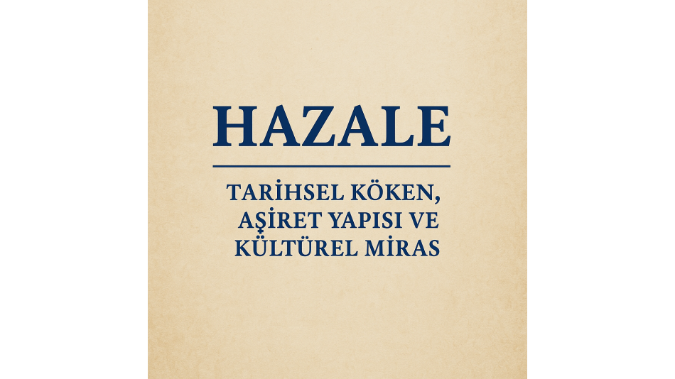 HAZALE – TARİHSEL KÖKEN, AŞİRET YAPISI VE KÜLTÜREL MİRAS